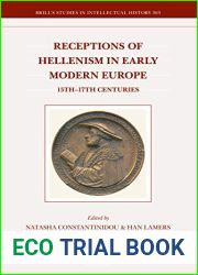 Receptions of Hellenism in Early Modern Europe (Brill|s Studies in Intellectual History, 303)
