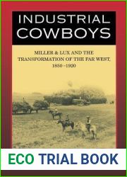 Industrial Cowboys: Miller and Lux and the Transformation of the Far West, 1850-1920