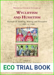 Wycliffism and Hussitism: Methods of Thinking, Writing, and Persuasion, c. 1360 - c. 1460