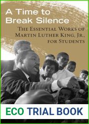 A Time to Break Silence: The Essential Works of Martin Luther King, Jr., for Students (King Legacy)