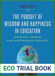 The Pursuit of Wisdom and Happiness in Education: Historical Sources and Contemplative Practices
