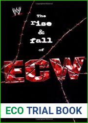 The Rise and Fall of ECW: Extreme Championship Wrestling (Wwe)