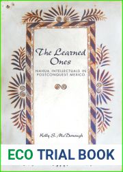 The Learned Ones: Nahua Intellectuals in Postconquest Mexico (First Peoples: New Directions in Indigenous Studies)