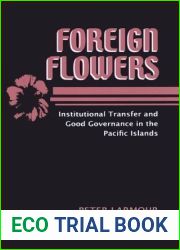 Foreign Flowers: Institutional Transfer and Good Governance in the Pacific Islands