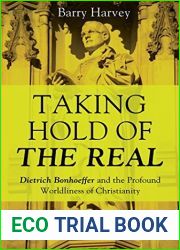 Taking Hold of the Real: Dietrich Bonhoeffer and the Profound Worldliness of Christianity