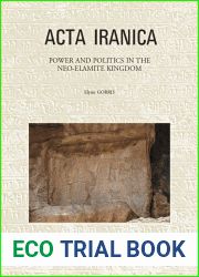Power and Politics in the Neo-Elamite Kingdom (ACTA Iranica)