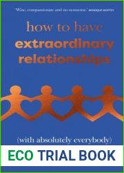 How to Have Extraordinary Relationships: (With Absolutely Everybody)