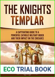 The Knights Templar: A Captivating Guide to a Powerful Catholic Military Order and Their Impact on the Crusades (Exploring Christianity)