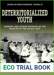 Deterritorialized Youth: Sahrawi and Afghan Refugees at the Margins of the Middle East (Forced Migration, 29)