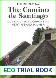 The Camino de Santiago: Curating the Pilgrimage as Heritage and Tourism