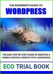 The Beginner|s Guide to WordPress: The Easy Step-by-Step Guide to Creating a Mobile-Friendly Website with WordPress