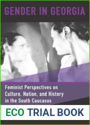 Gender in Georgia: Feminist Perspectives on Culture, Nation, and History in the South Caucasus