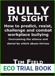 Bully in Sight: How to Predict, Resist, Challenge and Combat Workplace Bullying