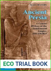 Ancient Persia: A Concise History of the Achaemenid Empire, 550-330 BCE