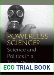 Powerless Science?: Science and Politics in a Toxic World (Environment in History: International Perspectives, 2)