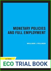 Monetary Policies and Full Employment (UCLA Publications of the Bureau of Business and Economic Research)