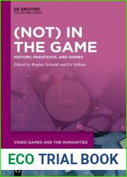 (Not) In the Game: History, Paratexts, and Games (Video Games and the Humanities, 13)
