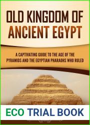 Old Kingdom of Ancient Egypt: A Captivating Guide to the Age of the Pyramids and the Egyptian Pharaohs Who Ruled (Ancient Egyptian History)
