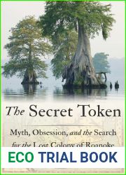 The Secret Token: Myth, Obsession, and the Search for the Lost Colony of Roanoke
