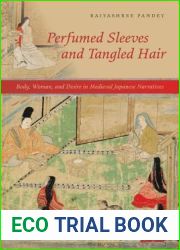 Perfumed Sleeves and Tangled Hair: Body, Woman, and Desire in Medieval Japanese Narratives