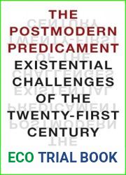 The Postmodern Predicament: Existential Challenges of the Twenty-First Century