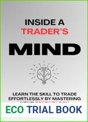 Inside A Trader|s Mind: Learn The Skill To Trade Effortlessly By Mastering Your Psychology