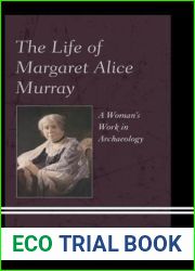 The Life of Margaret Alice Murray: A Woman|s Work in Archaeology