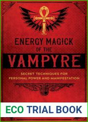 Energy Magick of the Vampyre: Secret Techniques for Personal Power and Manifestation