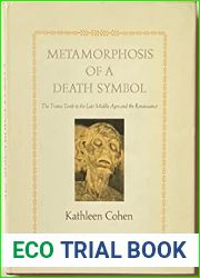 Metamorphosis of a Death Symbol: The Transi Tomb in the Late Middle Ages and the Renaissance (California Studies in the History of Art, 15)
