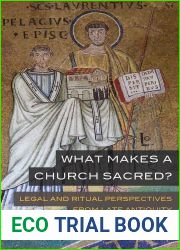 What Makes a Church Sacred?: Legal and Ritual Perspectives from Late Antiquity (Transformation of the Classical Heritage Book 63)