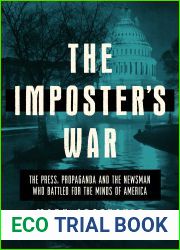 The Imposter|s War: The Press, Propaganda, and the Newsman who Battled for the Minds of America
