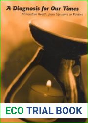 A Diagnosis for Our Times: Alternative Health, from Lifeworld to Politics (Suny Series in Sociology of Culture)