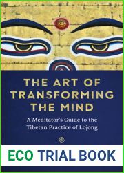 The Art of Transforming the Mind: A Meditator|s Guide to the Tibetan Practice of Lojong