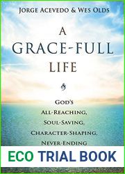 A Grace-Full Life: God|s All-Reaching, Soul-Saving, Character-Shaping, Never-Ending Love