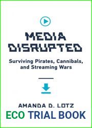 Media Disrupted: Surviving Pirates, Cannibals, and Streaming Wars