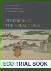 Performing the Great Peace: Political Space and Open Secrets in Tokugawa Japan