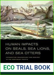Human Impacts on Seals, Sea Lions, and Sea Otters: Integrating Archaeology and Ecology in the Northeast Pacific