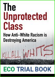 The Unprotected Class: How Anti-White Racism Is Tearing America Apart