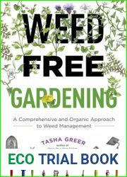 Weed-Free Gardening: A Comprehensive and Organic Approach to Weed Management