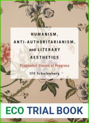 Humanism, Anti-Authoritarianism, and Literary Aesthetics: Pragmatist Stories of Progress