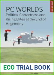 PC Worlds: Political Correctness and Rising Elites at the End of Hegemony (Loose Can(n)ons, 2)