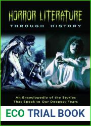 Horror Literature Through History: An Encyclopedia of the Stories That Speak to Our Deepest Fears [2 Volumes]
