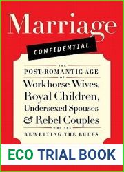 Marriage Confidential: The Post-Romantic Age of Workhorse Wives, Royal Children, Undersexed Spouses, and Rebel Couples Who Are Rewriting the Rules