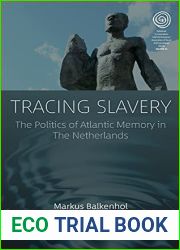 Tracing Slavery: The Politics of Atlantic Memory in The Netherlands (EASA Series, 43)