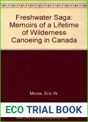 Freshwater Saga: Memoirs of a Lifetime of Wilderness Canoeing in Canada