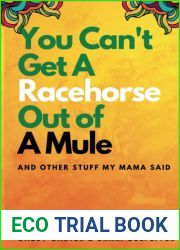 You Can|t Get A Racehorse Out Of A Mule: And Other Stuff My Mama Said