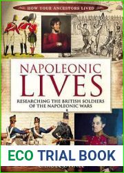 Napoleonic Lives: Researching the British Soldiers of the Napoleonic Wars (How Your Ancestors Lived)