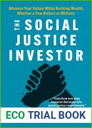 The Social Justice Investor: Advance Your Values While Building Wealth, Whether a Few Dollars or Millions