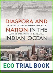 Diaspora and Nation in the Indian Ocean: Transnational Histories of Race and Urban Space in Tanzania