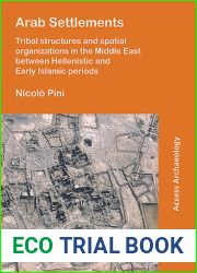 Arab Settlements: Tribal structures and spatial organizations in the Middle East between Hellenistic and Early Islamic periods (Access Archaeology)